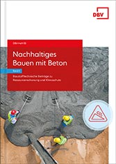DBV-Heftreihe 50 »Nachhaltiges Bauen mit Beton« – Band 4: Baustofftechnische Beiträge zu Ressourcenschonung und Klimaschutz 