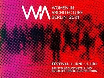 WIA Berlin 2021: Festival zum Thema Frauen in der Architektur vom 1. Juni bis 1. Juli