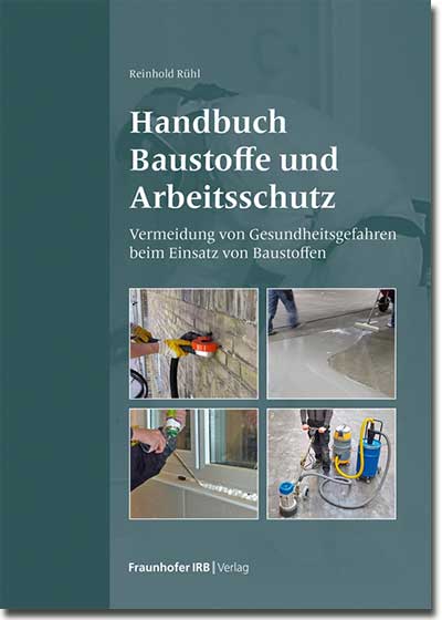 Neuerscheinung im Fraunhofer IRB Verlag: Handbuch Baustoffe und Arbeitsschutz 