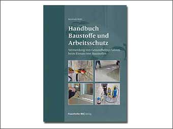 Neuerscheinung im Fraunhofer IRB Verlag: Handbuch Baustoffe und Arbeitsschutz
