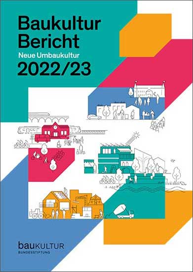 Baukulturbericht 2022/23: Neue Umbaukultur – damit der Paradigmenwechsel im Bausektor gelingt 