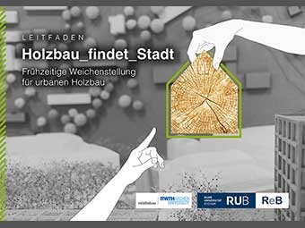Titelbild eines Leitfadens mit dem Titel "Holzbau_findet_Stadt: Frühzeitige Weichenstellung für urbanen Holzbau". Im Hintergrund unscharfe Modellansicht einer urbanen Umgebung in Grautönen. Im Vordergrund zwei illustrierte weiße Hände: Rechte Hand hält oben den schematischen Umriss eines Haus in Grün, der mit einer Holzscheibenstruktur gefüllt ist; linke Hand zeigt darauf. Unten befinden sich die Logos von RWTH Aachen, RUB und ReB. 